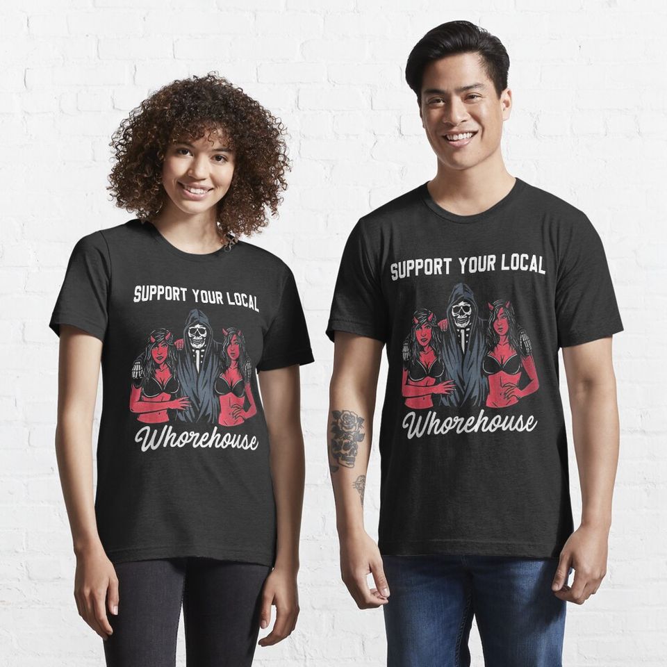 support your local whorehouse | Essential T-Shirt