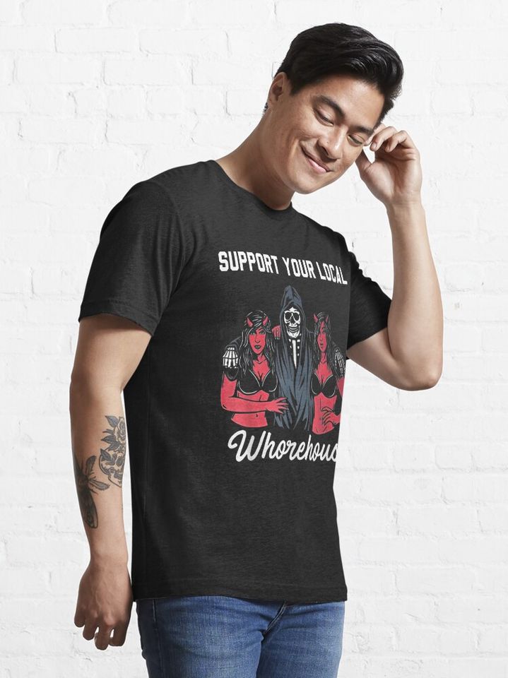 support your local whorehouse | Essential T-Shirt