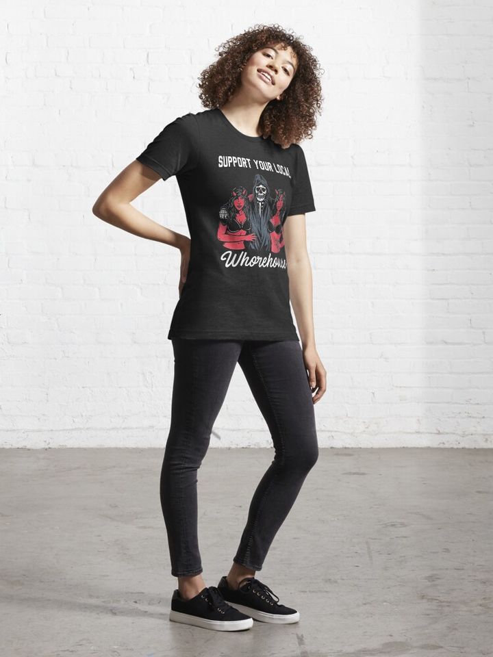 support your local whorehouse | Essential T-Shirt
