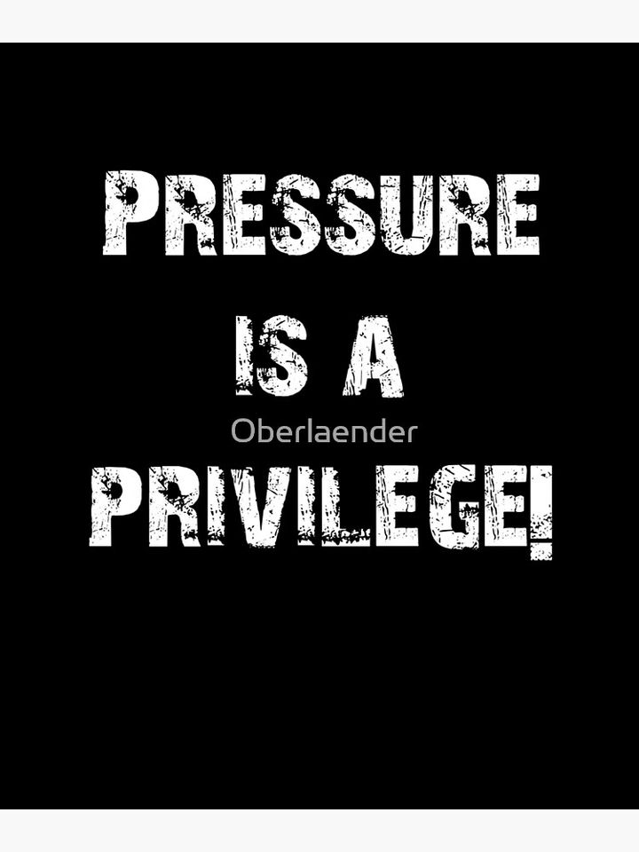 PRESSURE IS A PRIVILEGE! Premium Matte Vertical Poster