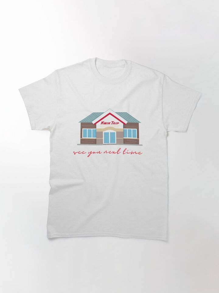 kwik trip see you next time Classic T-Shirt