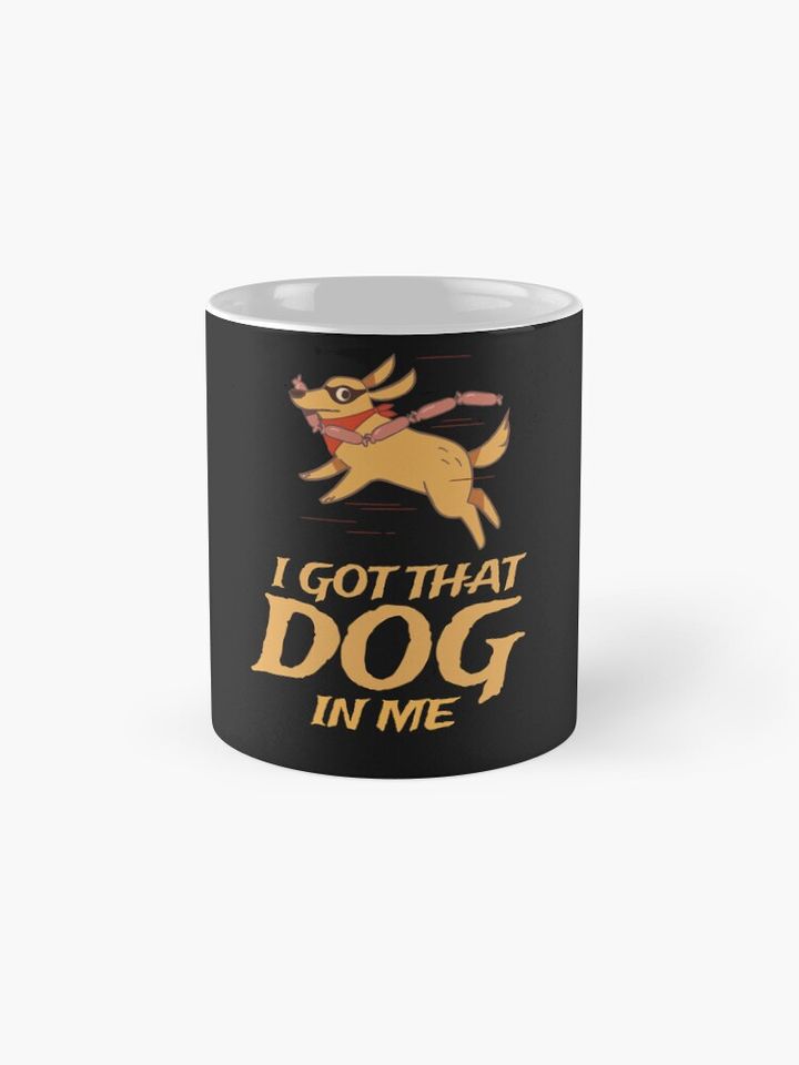I got that dog in me Coffee Mug