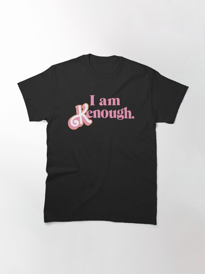 I am Kenough! Classic T-Shirt