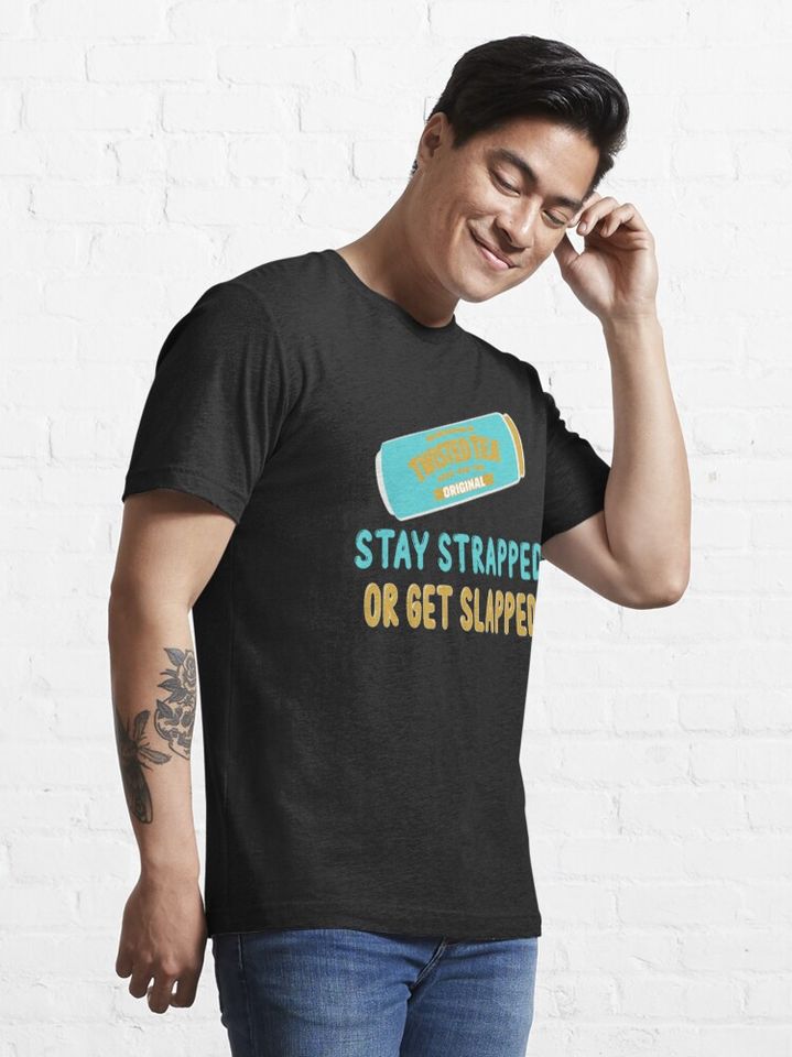 Twisted tea stay strapped or get slapped Essential T-Shirt