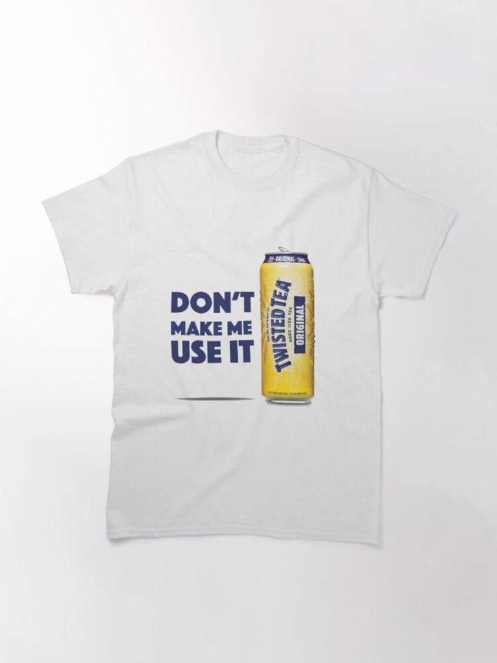 Twisted Tea - Don't Make Me Use It Classic T-Shirt