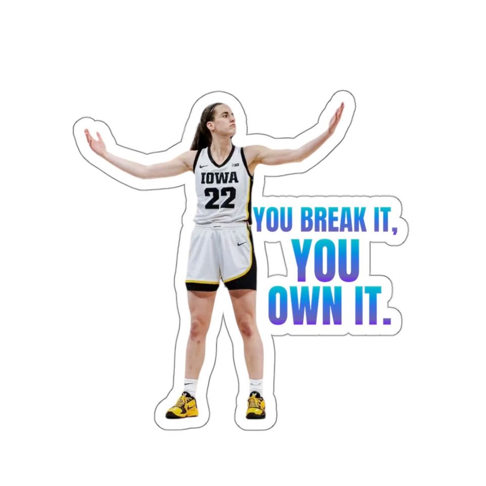 Caitlin Clark "You Break It, You Own It." Sticker, Gifts for Fan