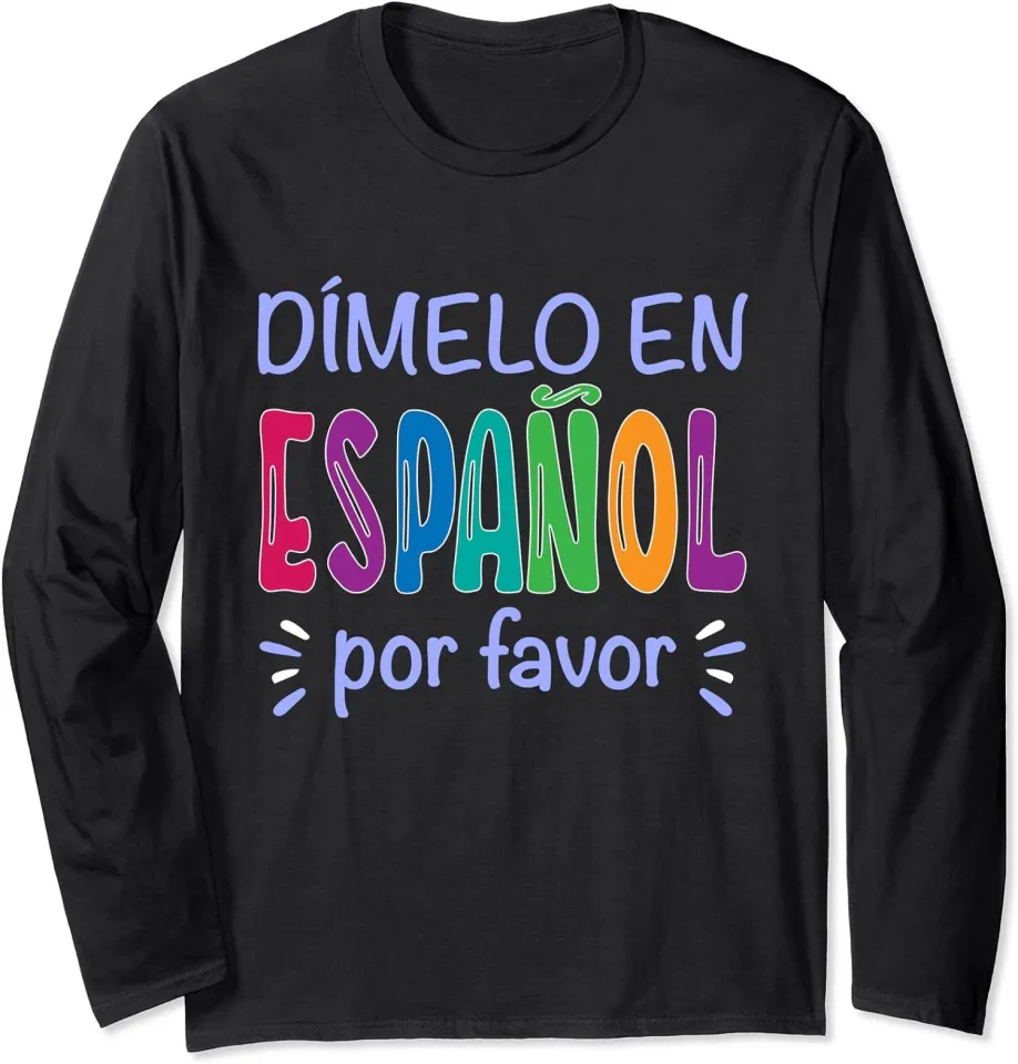 Dimelo En Espanol Bilingual Spanish Teacher Long Sleeve Tshirt