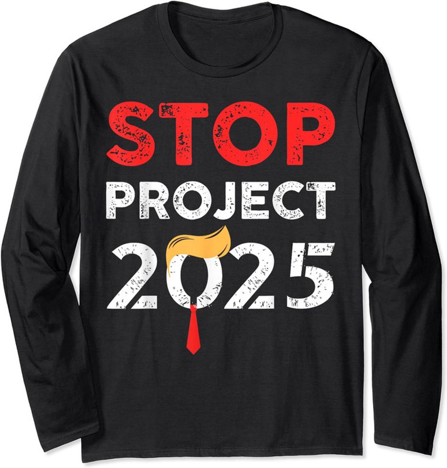 Stop Project 2025 Trump's Project Anti Trump Long Sleeve Tshirt