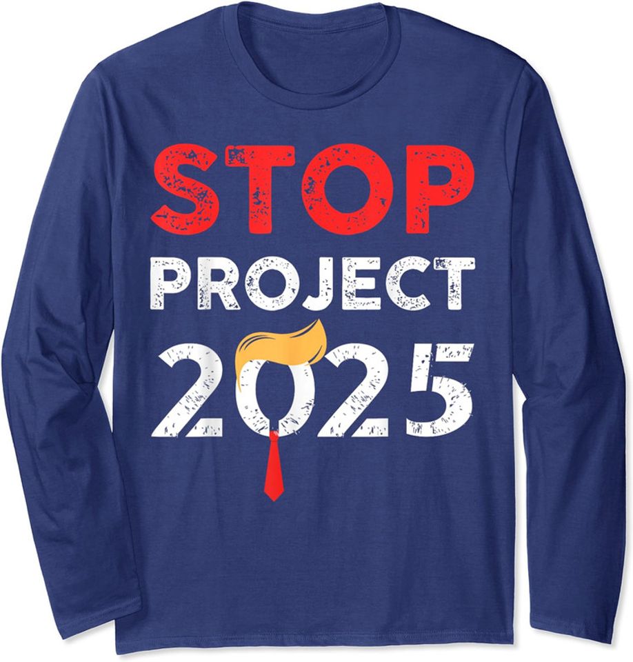 Stop Project 2025 Trump's Project Anti Trump Long Sleeve Tshirt