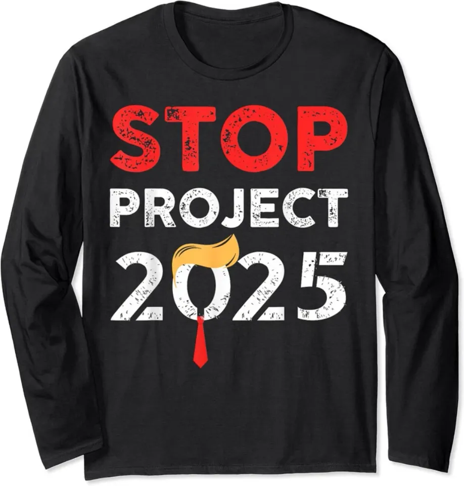 Stop Project 2025 Trump's Project Anti Trump Long Sleeve Tshirt