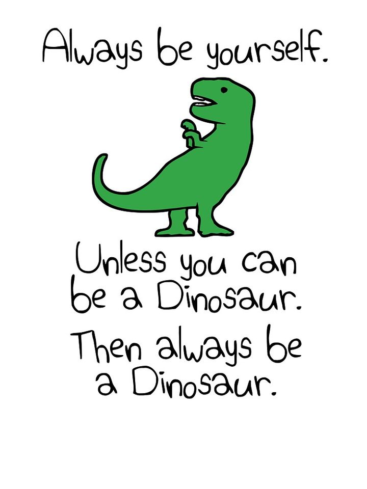 Always Be Yourself, Unless You Can Be A Dinosaur Baby One-Piece