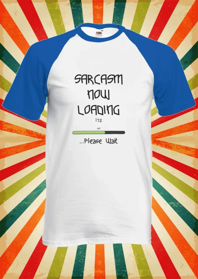 Sarcasm Now Loading Funny Men Women Long Short Sleeve Baseball Shirt