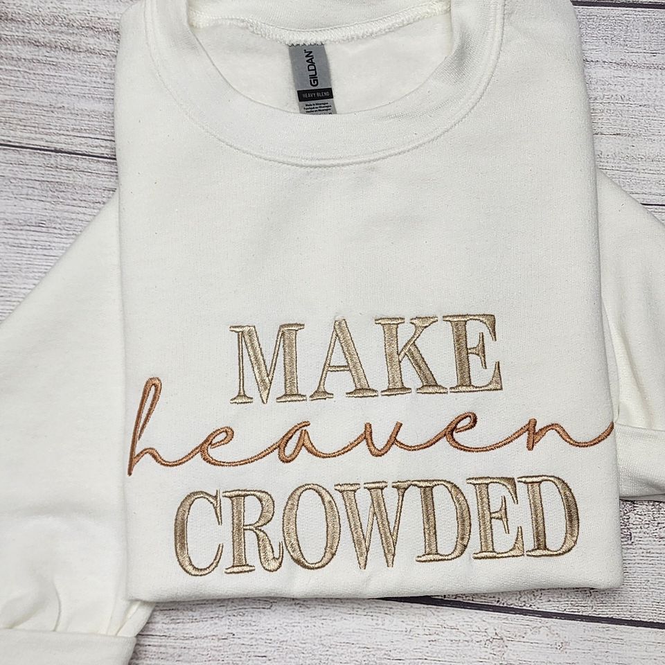 Make Heaven Crowded Embroidered Sweatshirt, Christian Sweatshirt