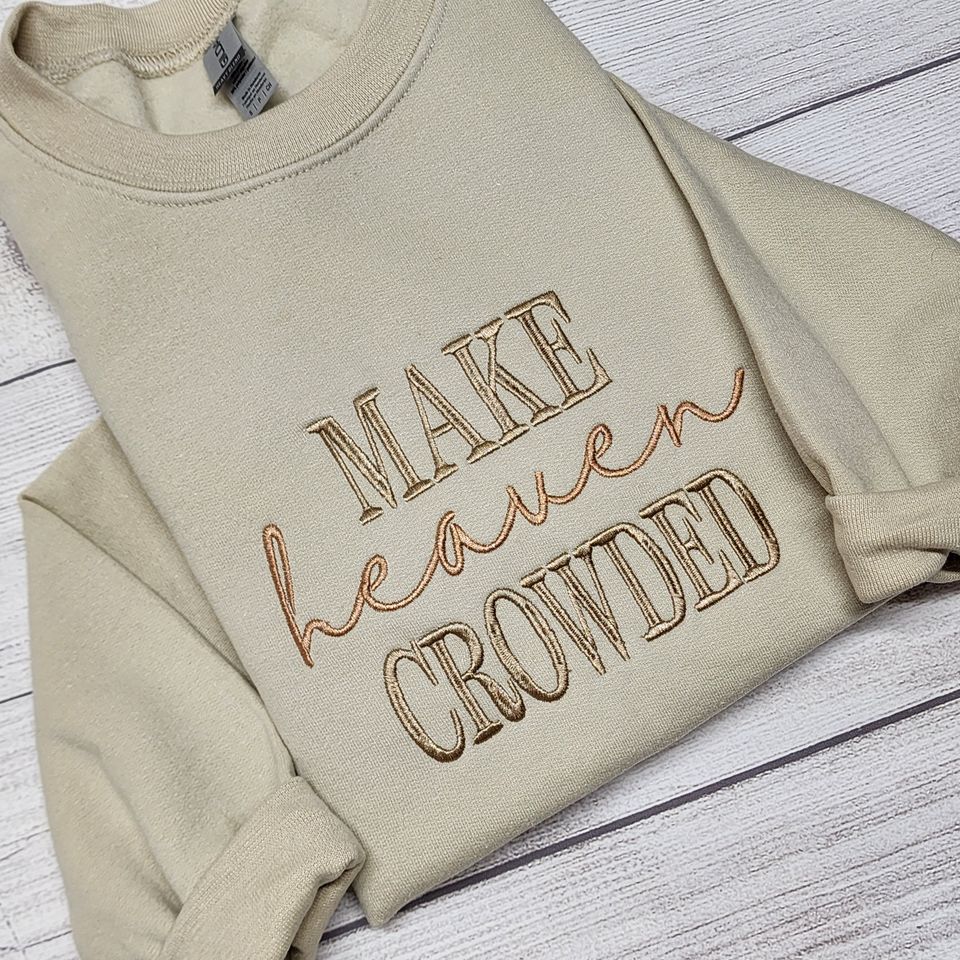 Make Heaven Crowded Embroidered Sweatshirt, Christian Sweatshirt