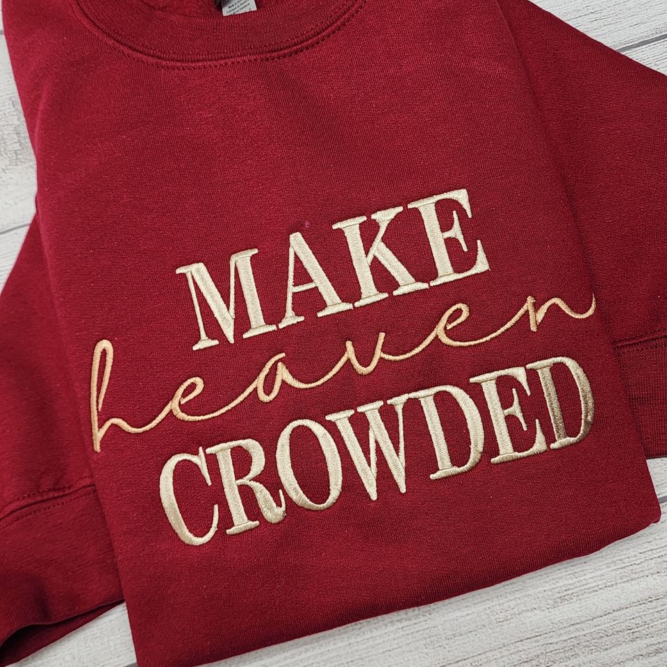Make Heaven Crowded Embroidered Sweatshirt, Christian Sweatshirt