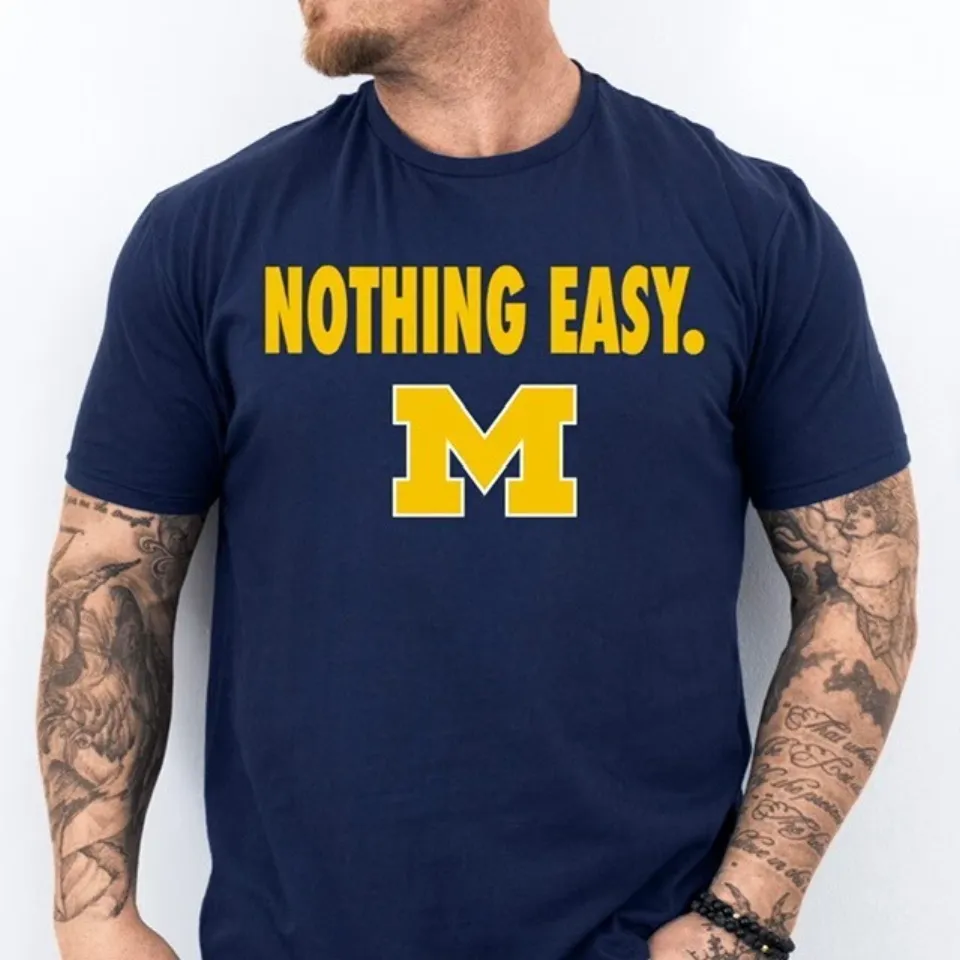 NOTHING EASY. 2025 Michigan Wolverines Basketball March Madness Shirt