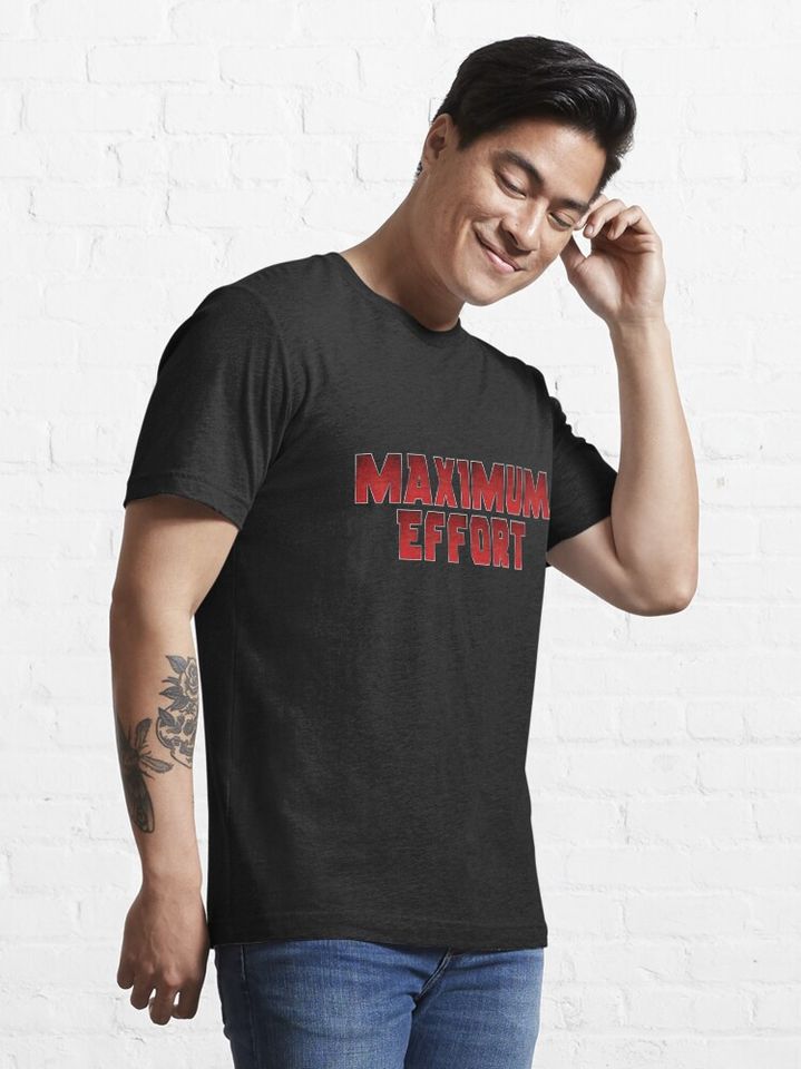 Maximum Effort Essential T-Shirt