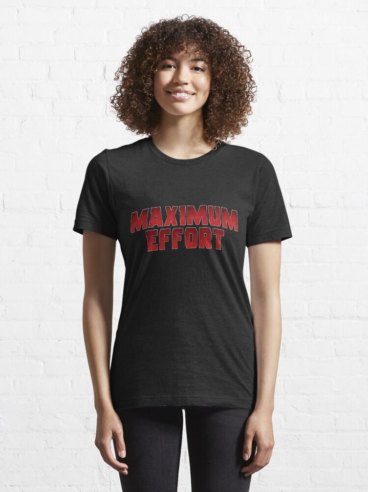 Maximum Effort Essential T-Shirt