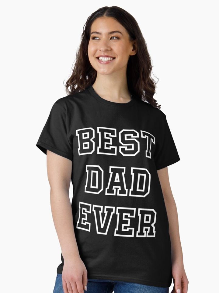 Best Dad Ever, T shirt Dad Gift Funny Dad Shirt Classic T-Shirt