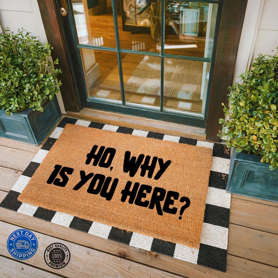 Ho, Why Is You Here? Coir Doormat - Unique Housewarming Gift, Front Door Decor