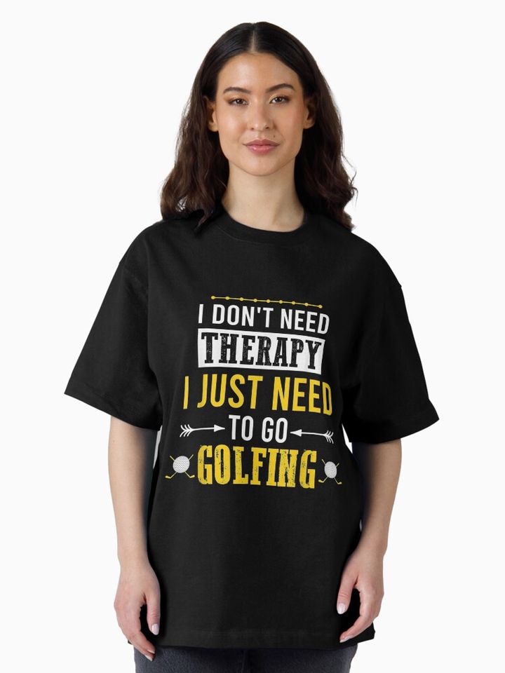  Need Funny Golf Dont Therapy Just Golfing Oversized T-Shirt