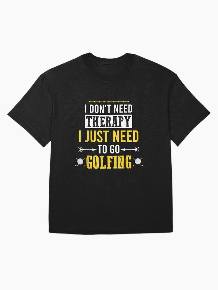  Need Funny Golf Dont Therapy Just Golfing Oversized T-Shirt