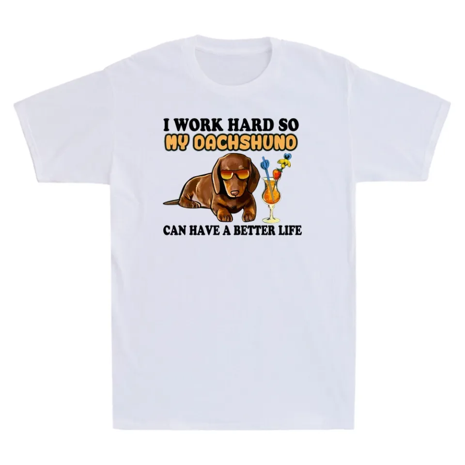 I Work Hard So My Dachshund Funny Dachshund Lover Gifts Men's T-Shirt Cotton Tee