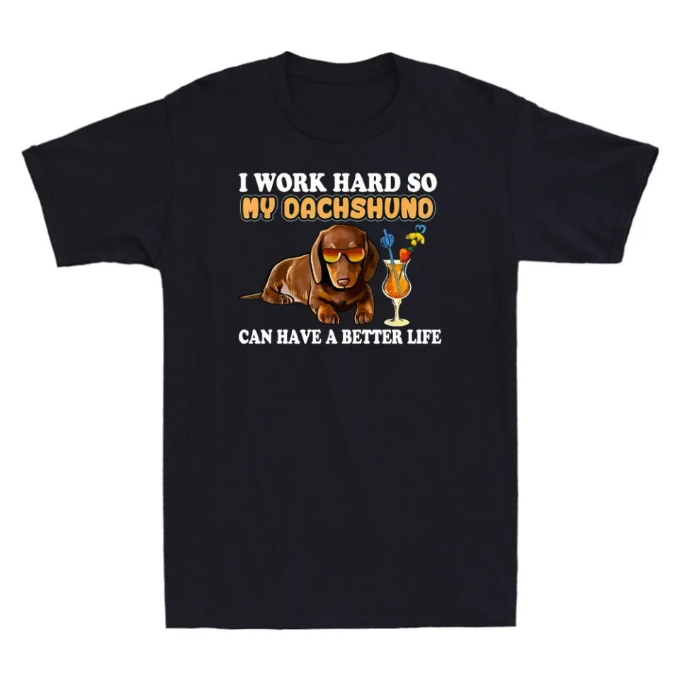 I Work Hard So My Dachshund Funny Dachshund Lover Gifts Men's T-Shirt Cotton Tee