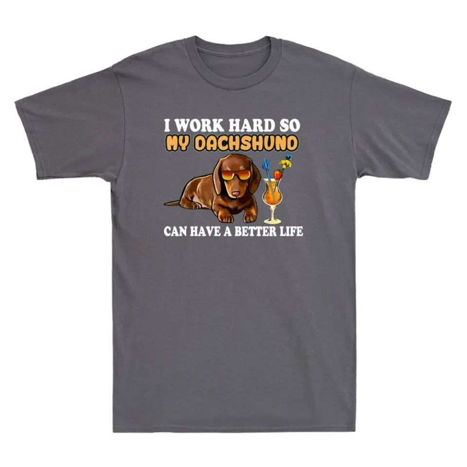 I Work Hard So My Dachshund Funny Dachshund Lover Gifts Men's T-Shirt Cotton Tee
