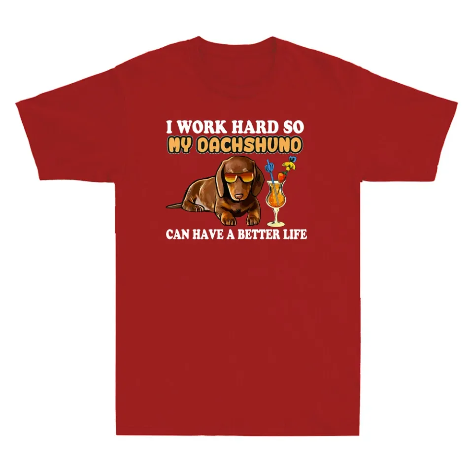 I Work Hard So My Dachshund Funny Dachshund Lover Gifts Men's T-Shirt Cotton Tee