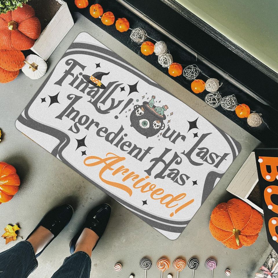 Funny Halloween Doormat | Finally Our Last Ingredient Has Arrived Mat | Witchy Fall Welcome Rug