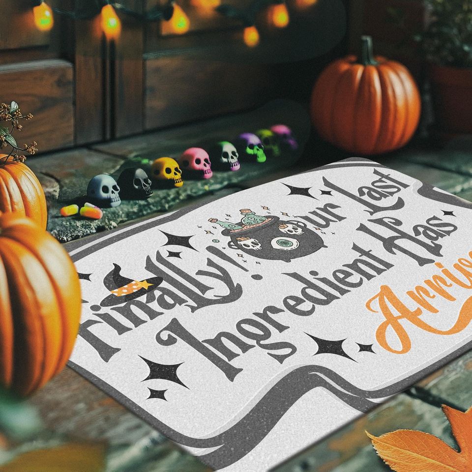 Funny Halloween Doormat | Finally Our Last Ingredient Has Arrived Mat | Witchy Fall Welcome Rug