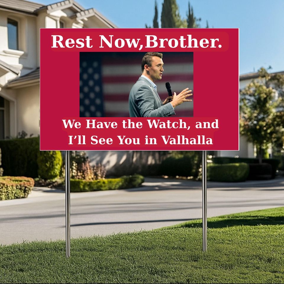 Charlie Kirk Sign, Brother We Have the Watch and Ill See You in Valhalla Yard Sign