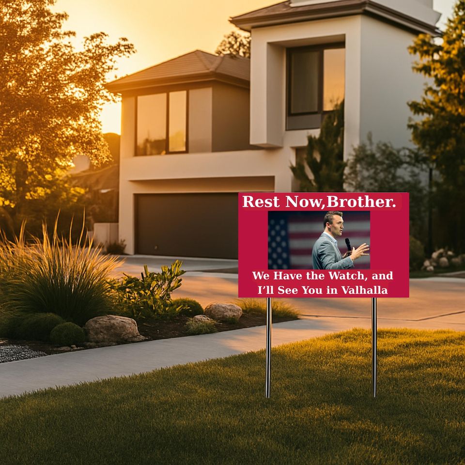 Charlie Kirk Sign, Brother We Have the Watch and Ill See You in Valhalla Yard Sign