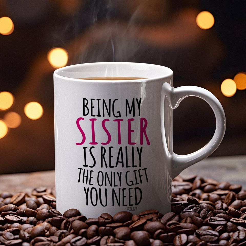 Being My Sister Is the Best Gift Ceramic Coffee Mug, Sister-In-Law Gift