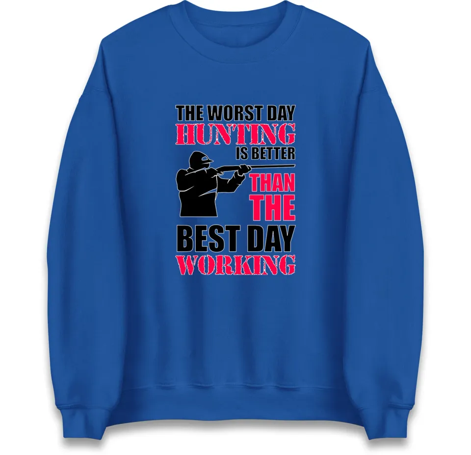 Worst Day Hunting Is Better Than Working Sweatshirt