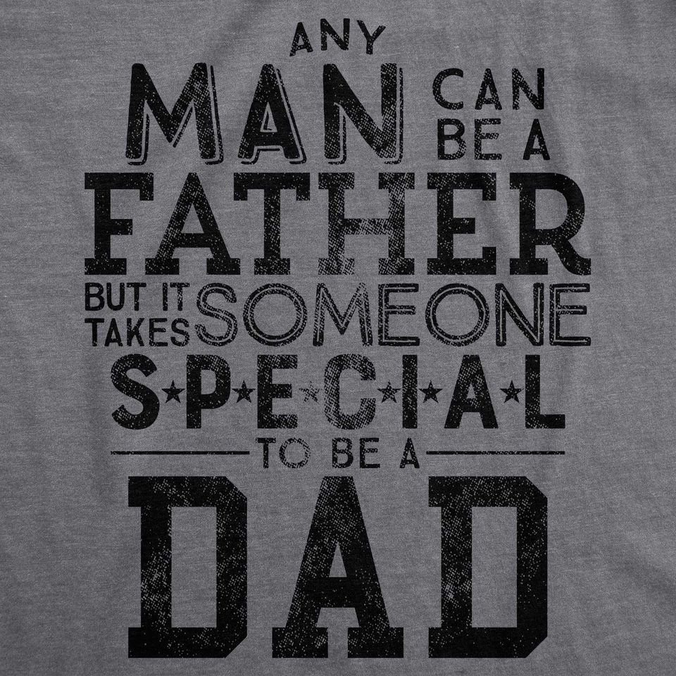 Mens Any Man Can Be A Father But It Takes Someone Special to Be A Dad Tshirt