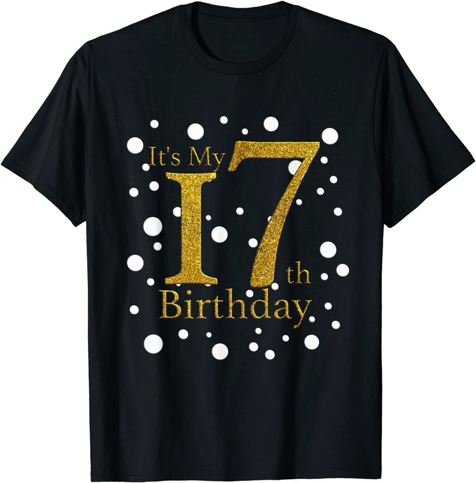 Its My 17th Birthday Shirt Happy Birthday Funny Gift TShirt T-Shirt