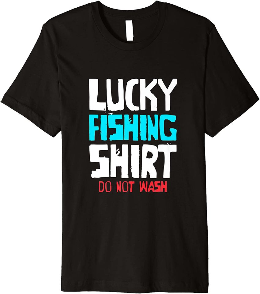 Lucky Fishing Shirt Do Not Wash Funny Bass Fishing Premium T-Shirt