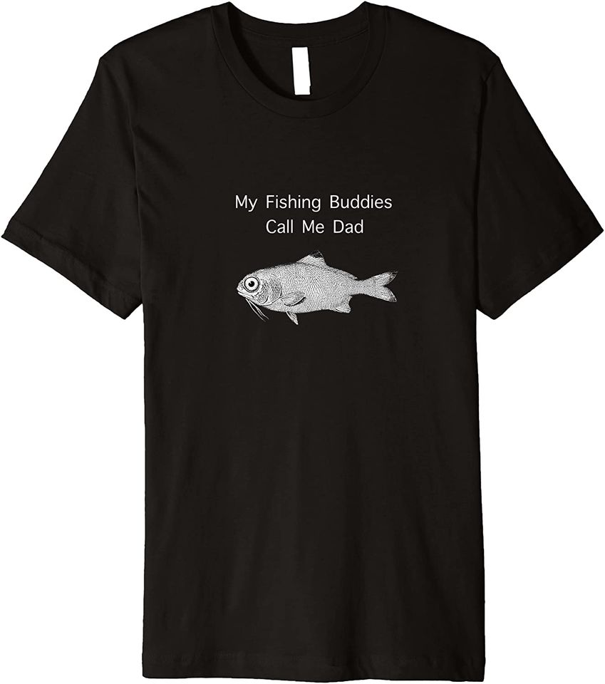 My Fishing Buddies Call Me Dad Premium T-Shirt