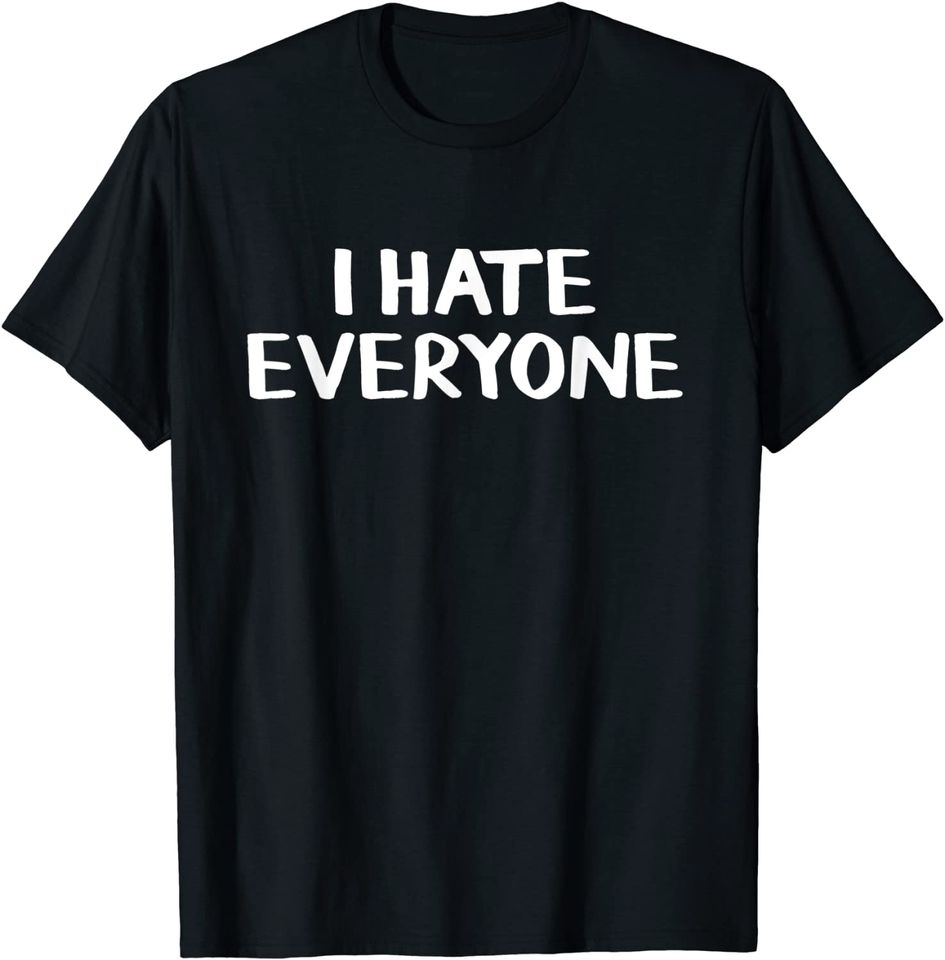 I hate everyone shirt