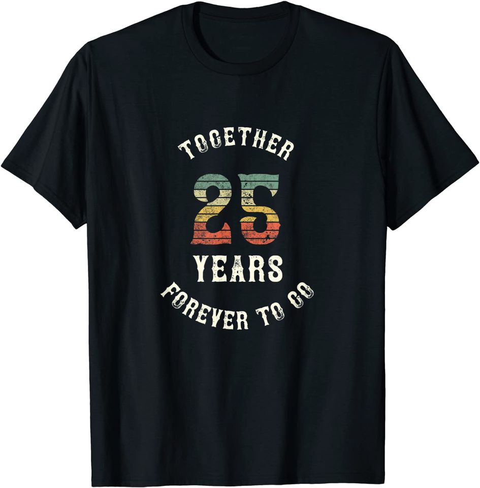 Together 25 years - Forever To Go Funny 25th Anniversary T-Shirt