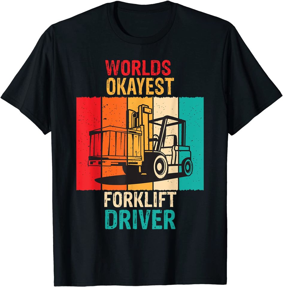 Okayest Forklift Driver Forklift Operator Men Women Gift T-Shirt