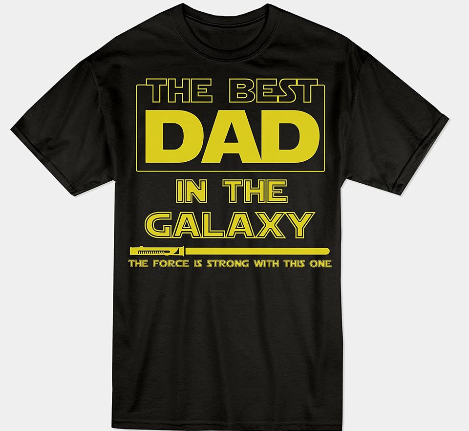 Best Dad in The Galaxy Unisex T Shirt Force is Strong with This One