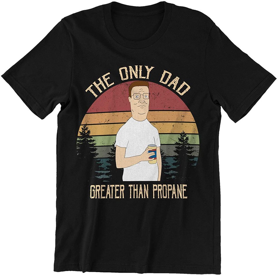 King of The Hill Hank Hill The Only Dad Greater Than Propane Circle Unisex Tshirt