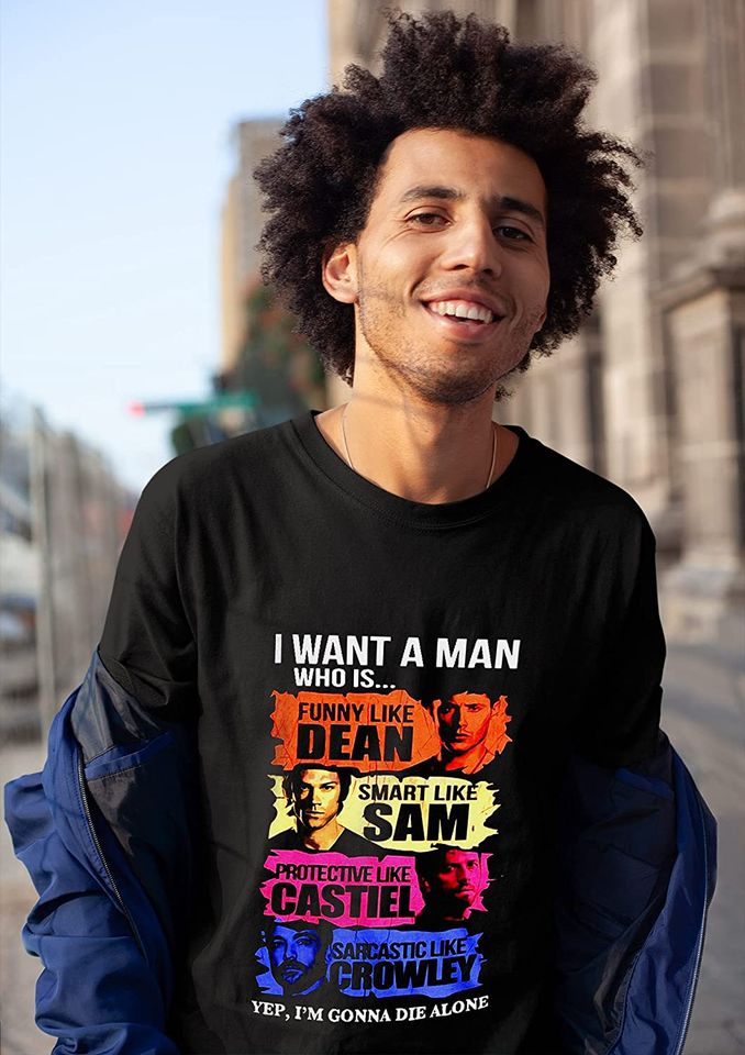 Dean Winchester I Want A Man Who is. Unisex Tshirt