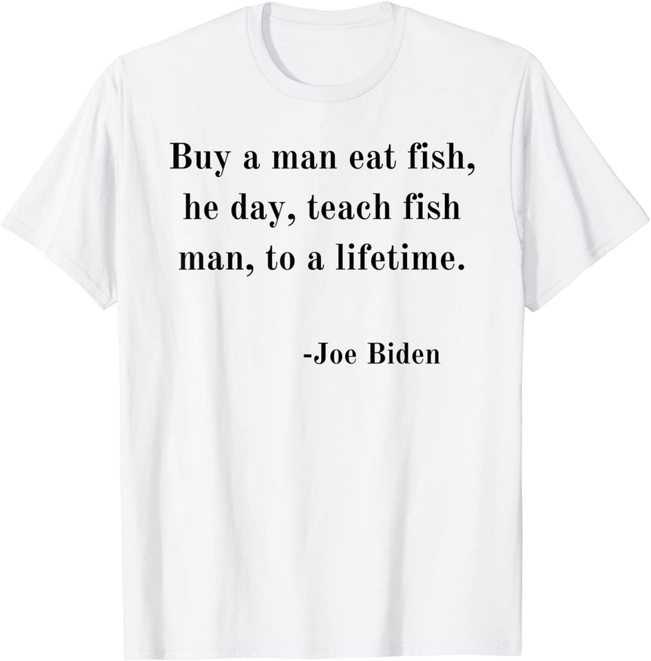 Joe Biden Quote T-Shirt
