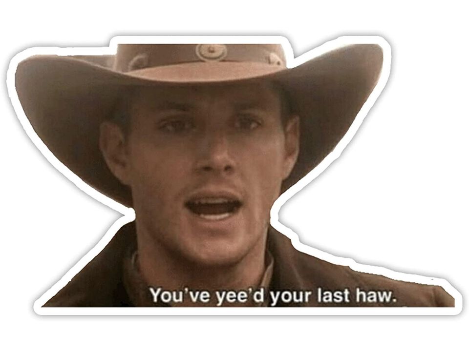 Dean Winchester You've Yee'd Your Last Haw  Sticker 2"