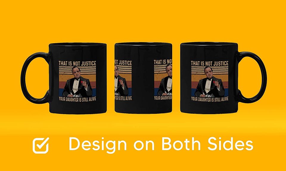 The Godfather Vito Corleone That Is Not Justice, Your Daughter Is Still Alive  Mug 15oz
