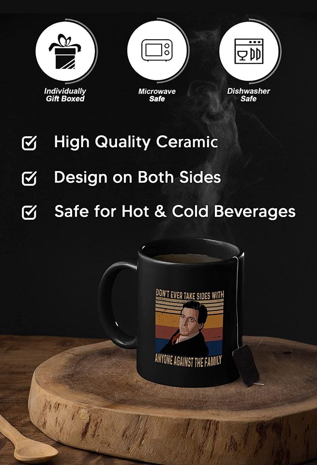 The Godfather Michael Corleone Don't Ever Take Sides With Anyone Against The Family Mug 11oz